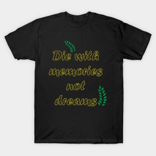 Die with memories quote T-Shirt